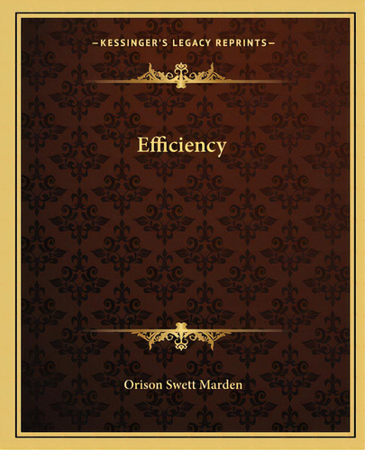 Efficiency, De Marden, Orison Swett. Editorial Kessinger Pub Llc, Tapa Blanda En Inglés