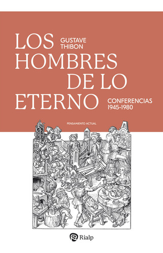 Los Hombres De Lo Eterno: Conferencias 1945-1980, De Thibon, Gustave., Vol. 1. Editorial Ediciones Rialp S.a., Tapa Blanda En Español