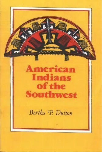 The American Indians Of The Southwest, De Bertha P. Dutton. Editorial University Of New Mexico Press, Tapa Blanda En Inglés