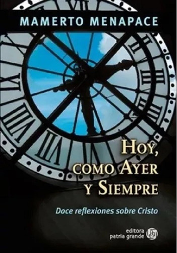 Hoy Como Ayer Y Siempre - Doce Reflexiones Sobre Cristo