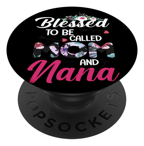 Blessed To Be Call Mom And Nana Popsockets Popgrip: Agarre