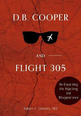 Libro D. B. Cooper And Flight 305: Reexamining The Hijack...