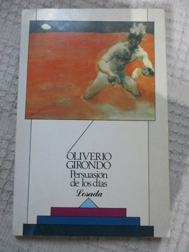 Oliverio Girondo - Persuasión De Los Días