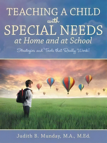 Teaching A Child With Special Needs At Home And At School : Strategies And Tools That Really Work!, De Judith B Munday Ma M Ed. Editorial Westbow Press, Tapa Blanda En Inglés, 2016