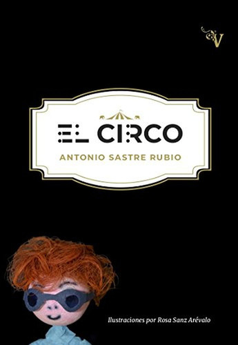 El Circo, De Sastre Rubio, Antonio. Editorial Valparaiso, Tapa Blanda, Edición 1 En Español, 2018