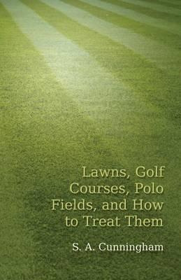 Libro Lawns, Golf Courses, Polo Fields, And How To Treat ...