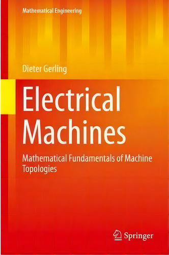 Electrical Machines, De Dieter Gerling. Editorial Springer Verlag Berlin Heidelberg Gmbh Co Kg, Tapa Dura En Inglés