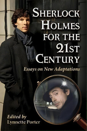 Sherlock Holmes For The 21st Century : Essays On New Adaptations, De Lynnette Porter. Editorial Mcfarland & Co  Inc, Tapa Blanda En Inglés