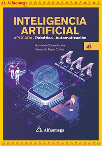 Inteligencia Artificial Aplicada A Robótica Y Automatización, De Sossa, Juan. Editorial Alfaomega Grupo Editor, Tapa Blanda En Español, 2021