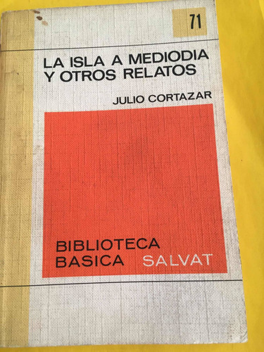 Julio Cortázar. La Isla A Mediodía Y Otros Relatos (Usado)
