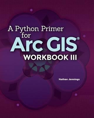 Libro A Python Primer For Arcgis(r) : Workbook Iii - Nath...