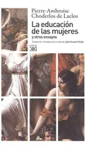 Comprar Educación De Las Mujeres Y Otros Ensayos, La, De De Laclos, Choderlos. Editorial Siglo Xxi - España, Tapa Blanda, Edición Primera En Español, 2010
