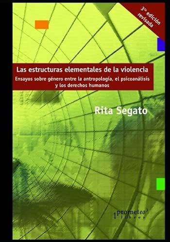 Las Estructuras Elementales De La Violencia Ensayos, de Segato, R. Editorial Independently Published en español