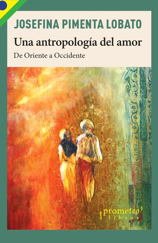 Una Antropologia Del Amor - Josefina Pimienta Lobato