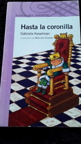 Hasta La Coronilla = Gabriela Keselman. Alfaguara Infantil 