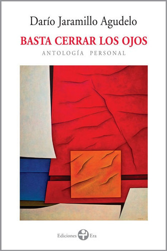 Basta cerrar los ojos: Antología personal, de Jaramillo, Darío. Editorial Ediciones Era en español, 2014
