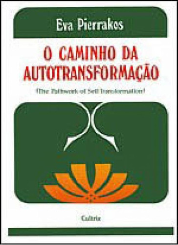 O Caminho Da Autotransformação, De Pierrakos, Eva. Editora Cultrix, Capa Mole Em Português