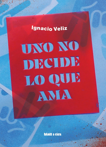 Uno No Decide Lo Que Ama, De Ignacio Veliz. Editorial Blatt & Rios, Tapa Blanda En Español, 2023