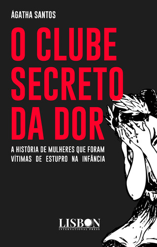 O clube secreto da dor: A história de mulheres que foram vítimas de estupro na infância, de Santos, Ágatha. Série Lisbon Press Editora Break Media Brasil Comunicação, Mídia e Edições Ltda, capa mole em português, 2020