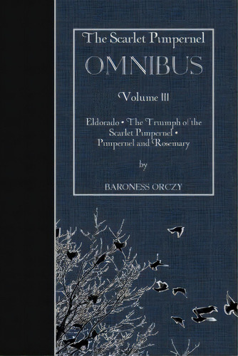 The Scarlet Pimpernel Omnibus Volume Iii, De Baroness Orczy. Editorial Createspace Independent Publishing Platform, Tapa Blanda En Inglés