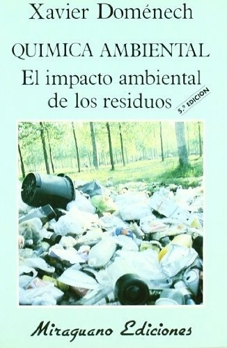 QUIMICA AMBIENTAL. EL IMPACTO AMBIENTAL DE LOS RESIDUOS, de Xavier Doménech. Editorial Miraguano en español