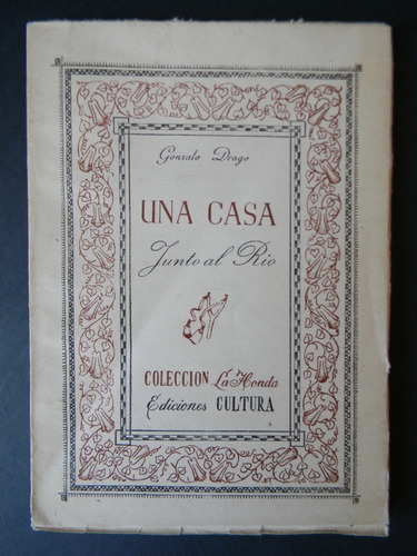 Una Casa Junto Al Río 1era Ed. 1946 Gonzalo Drago