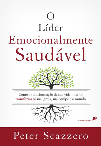 O líder emocionalmente saudável: Como a transformação de sua vida interior igreja, sua equipe e o mundo, de Scazzero, Peter. Editora Hagnos Ltda, capa mole em português, 2016