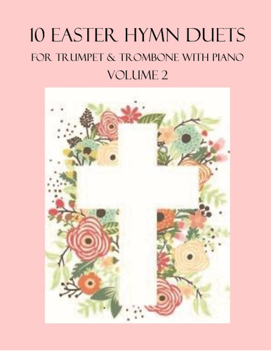 10 Easter Hymn Duets For Trumpet And Trombone With Piano Acc