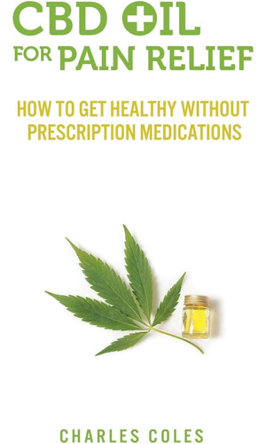 Libro: Cbd Oil For Pain Relief: How To Get Healthy Without