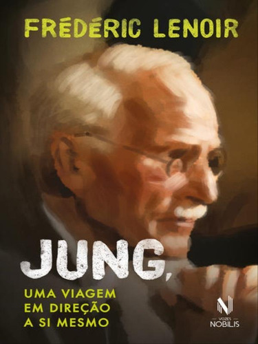 Jung, Uma Viagem Em Direção A Si Mesmo, De Lenoir, Frédéric. Editora Vozes Nobilis, Capa Mole Em Português