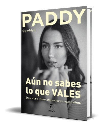 Aún No Sabes Lo Que Vales, De Paddy. Editorial Espasa Libros, Tapa Blanda En Español, 2023