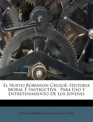 El Nuevo Robinson Cruso : Historia Moral Instructiva: Para Uso Y Entretenimiento De Los J Venes, De Joachim Heinrich Campe. Editorial Editores Mexicanos Unidos, Tapa Blanda En Español