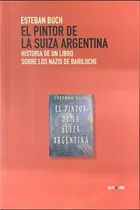 Comprar El Pintor De La Suiza Argentina: Historia De Un Libro Sobr