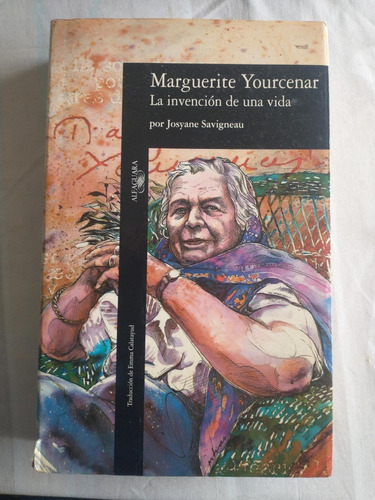 Marguerite Yourcenar la Invención De Una Vida Josyane Savign