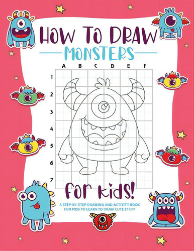 How To Draw Monsters: A Step-by-step Drawing - Activity Book For Kids To Learn To Draw Pretty Stuff, De Bucur House. Editorial Lulu Pr, Tapa Blanda En Inglés