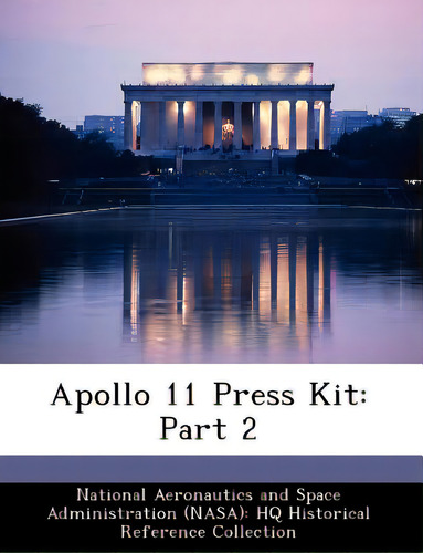 Apollo 11 Press Kit: Part 2, De National Aeronautics And Space Administr., Vol. 2. Editorial Bibliogov, Tapa Blanda En Inglés