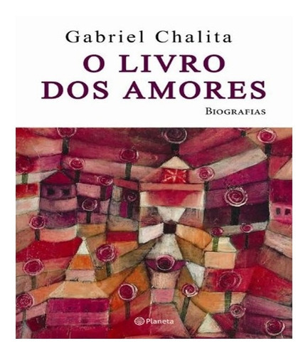 O Livro Dos Amores: O Livro Dos Amores, De Chalita, Gabriel. Editora Planeta, Capa Mole, Edição 1 Em Português