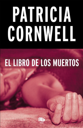 El Libro De Los Muertos (doctora Kay Scarpetta 15), De Cornwell, Patricia., Vol. 1. Editorial B De Bolsillo (ediciones B), Tapa Blanda En Español