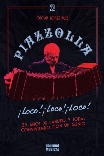 Piazzolla ¡loco! ¡loco! ¡loco! - López Ruiz - Ed.gourmet