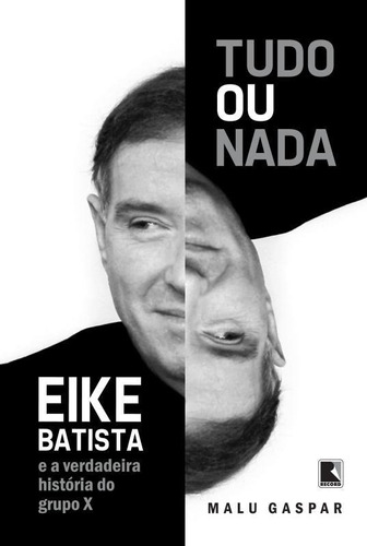 Tudo Ou Nada - Eike Batista, De Gaspar, Malu. Editora Record Em Português