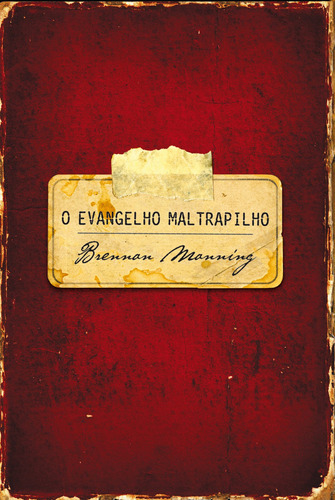 O evangelho maltrapilho, de Manning, Brennan. AssociaÇÃO Religiosa Editora Mundo CristÃO, capa mole em português, 2005