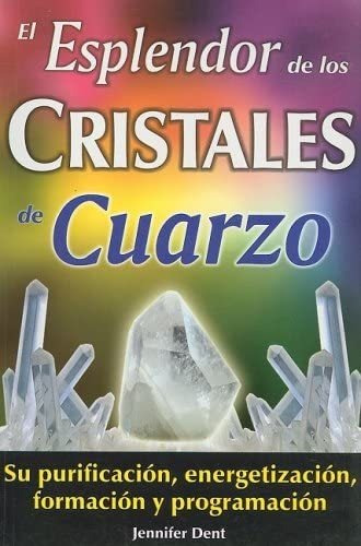 Libro: El Esplendor De Los Cristales De Cuarzo: Su Formacion
