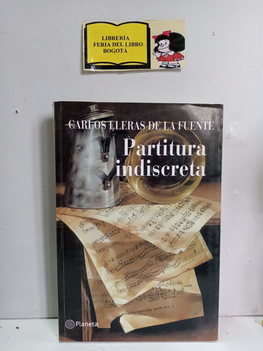 Partitura Indiscreta - Carlos Lleras De La Fuente - Planeta 