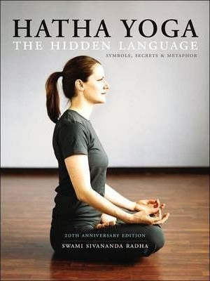 Hatha Yoga: The Hidden Language : Symbols Secrets And Metaph