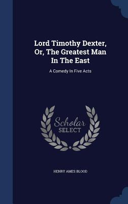 Libro Lord Timothy Dexter, Or, The Greatest Man In The Ea...