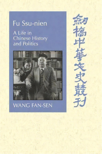 Cambridge Studies In Chinese History, Literature And Institutions: Fu Ssu-nien: A Life In Chinese..., De Fan-sen Wang. Editorial Cambridge University Press, Tapa Blanda En Inglés