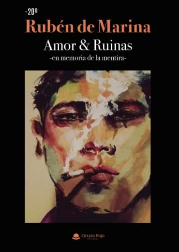 Libro Amor & Ruinas En Memoria De La Mentira De Rubén De Mar