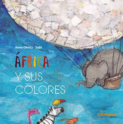 Africa Y Sus Colores - Anna/ Subi Obiols, De Anna/ Subi Obiols. Editorial Carambuco, Tapa Blanda En Español