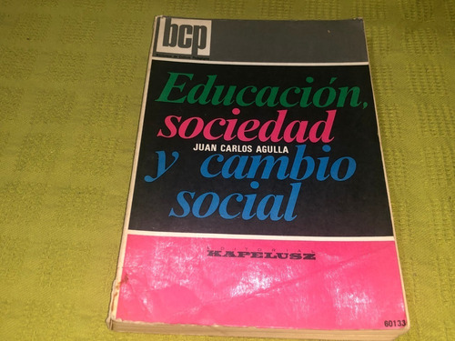 Educación, Sociedad Y Cambio Social - Juan Carlos Agulla