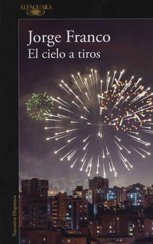 El cielo a tiros, de Franco, Jorge. Editorial Alfaguara, tapa blanda en español, 2019